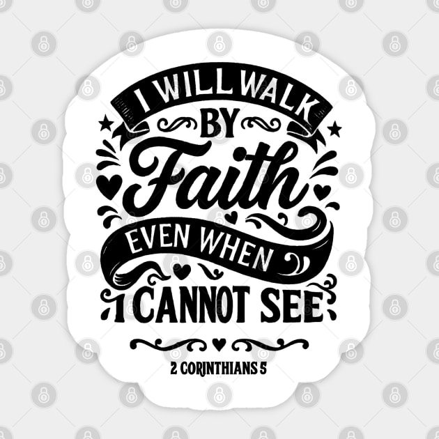 I will walk by faith, even when I cannot see. Sticker by Eric's Store 10